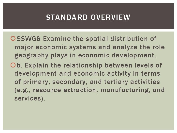 STANDARD OVERVIEW SSWG 6 Examine the spatial distribution of major economic systems and analyze