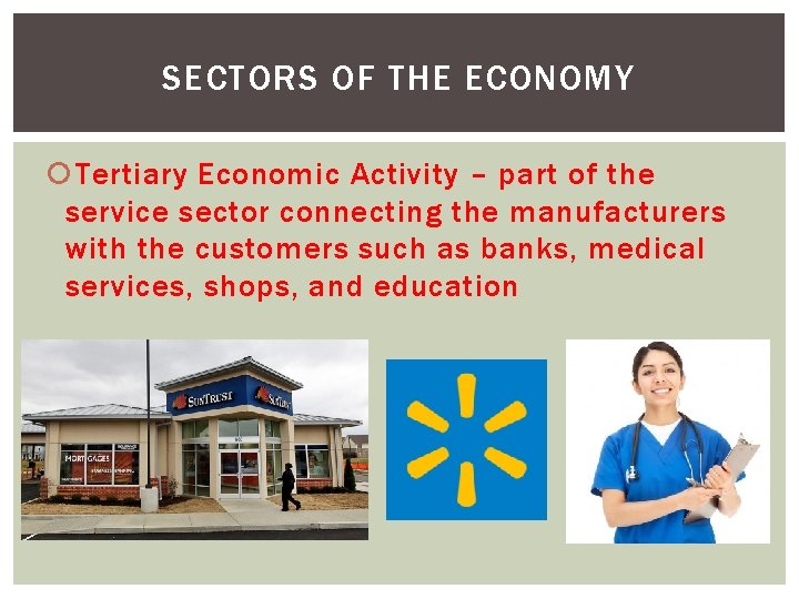 SECTORS OF THE ECONOMY Tertiary Economic Activity – part of the service sector connecting