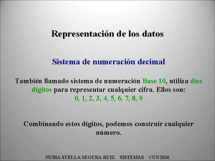Representación de los datos Sistema de numeración decimal También llamado sistema de numeración Base