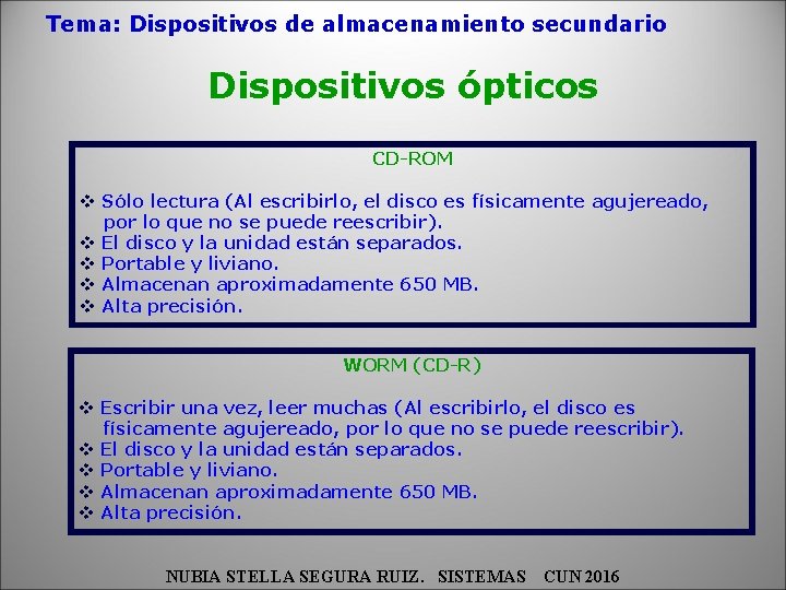 Tema: Dispositivos de almacenamiento secundario Dispositivos ópticos CD-ROM v Sólo lectura (Al escribirlo, el