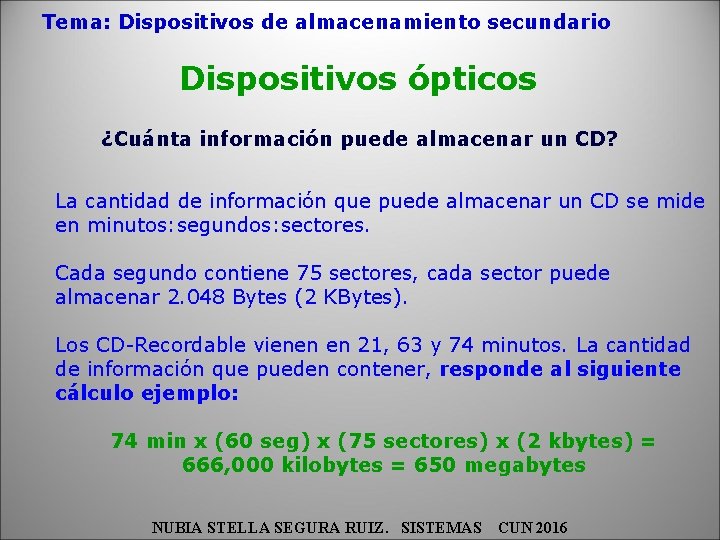 Tema: Dispositivos de almacenamiento secundario Dispositivos ópticos ¿Cuánta información puede almacenar un CD? La