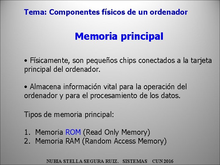 Tema: Componentes físicos de un ordenador Memoria principal • Físicamente, son pequeños chips conectados