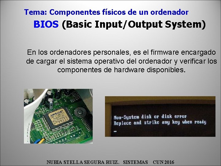 Tema: Componentes físicos de un ordenador BIOS (Basic Input/Output System) En los ordenadores personales,