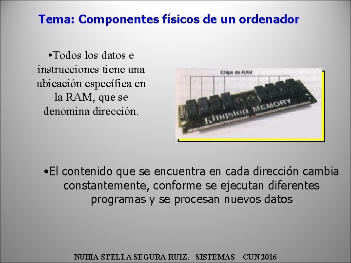 Tema: Componentes físicos de un ordenador • Todos los datos e instrucciones tiene una