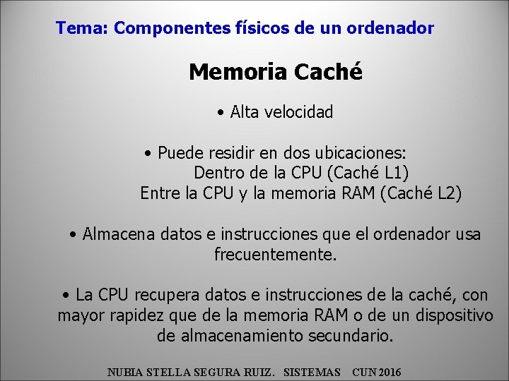 Tema: Componentes físicos de un ordenador Memoria Caché • Alta velocidad • Puede residir
