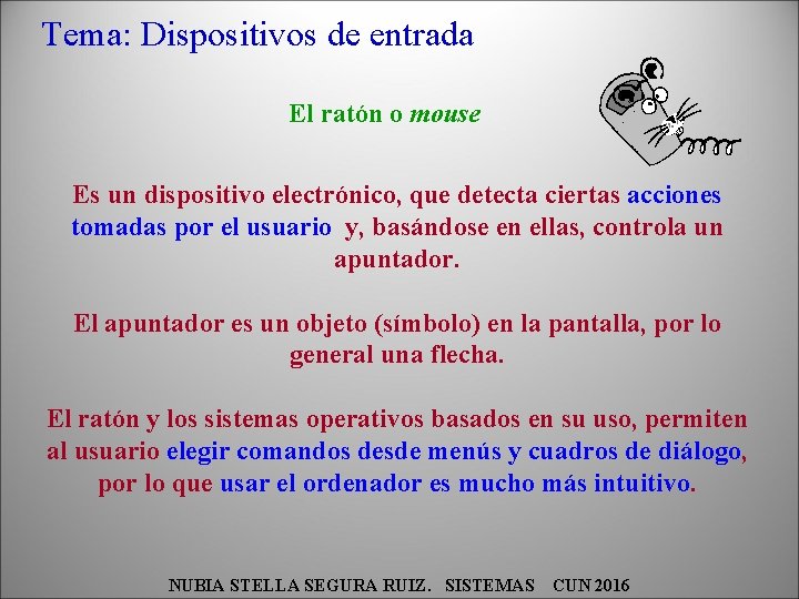 Tema: Dispositivos de entrada El ratón o mouse Es un dispositivo electrónico, que detecta