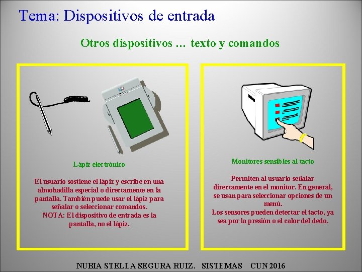 Tema: Dispositivos de entrada Otros dispositivos … texto y comandos Lápiz electrónico Monitores sensibles