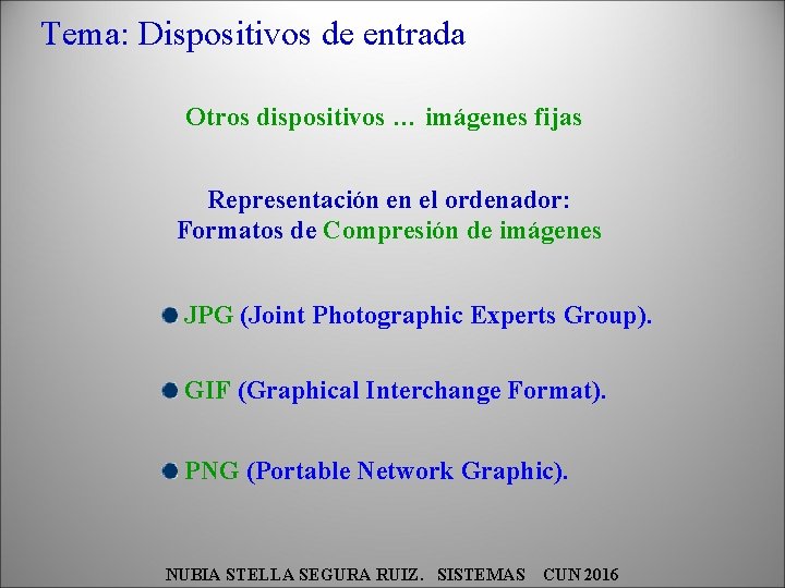 Tema: Dispositivos de entrada Otros dispositivos … imágenes fijas Representación en el ordenador: Formatos
