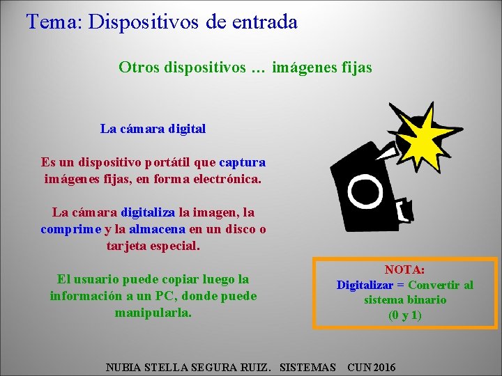 Tema: Dispositivos de entrada Otros dispositivos … imágenes fijas La cámara digital Es un