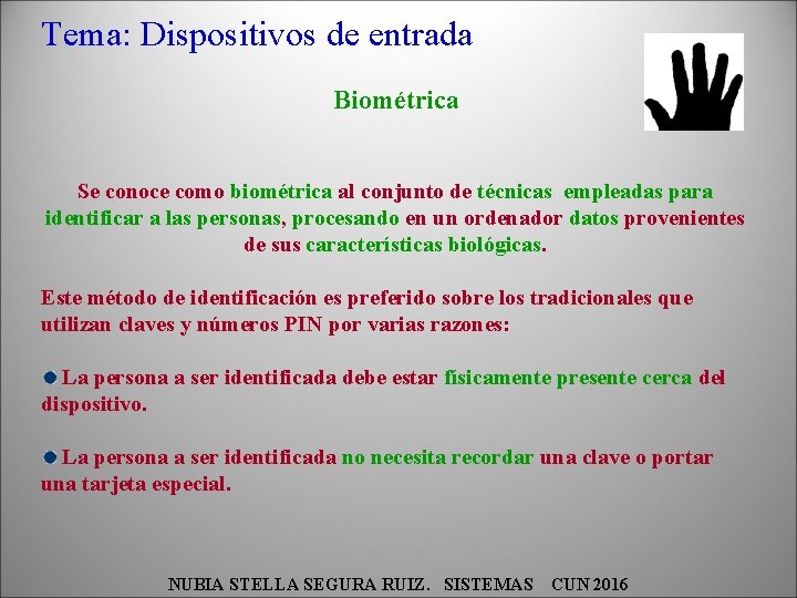 Tema: Dispositivos de entrada Biométrica Se conoce como biométrica al conjunto de técnicas empleadas