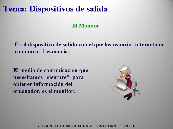 Tema: Dispositivos de salida El Monitor Es el dispositivo de salida con el que