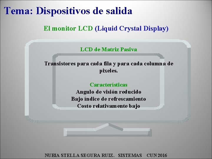 Tema: Dispositivos de salida El monitor LCD (Liquid Crystal Display) LCD de Matriz Pasiva
