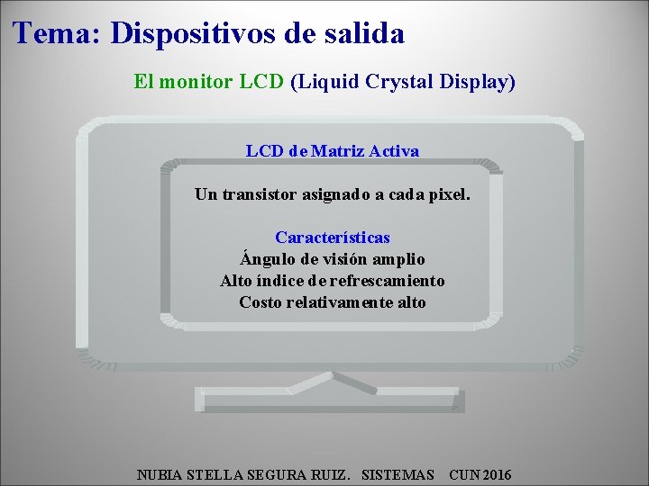 Tema: Dispositivos de salida El monitor LCD (Liquid Crystal Display) LCD de Matriz Activa