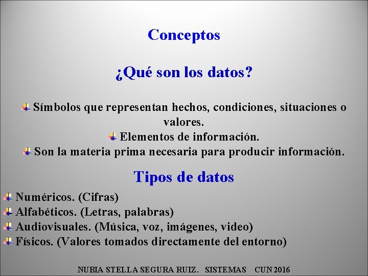 Conceptos ¿Qué son los datos? Símbolos que representan hechos, condiciones, situaciones o valores. Elementos