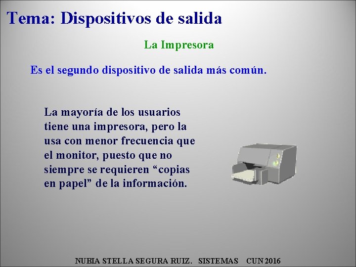 Tema: Dispositivos de salida La Impresora Es el segundo dispositivo de salida más común.