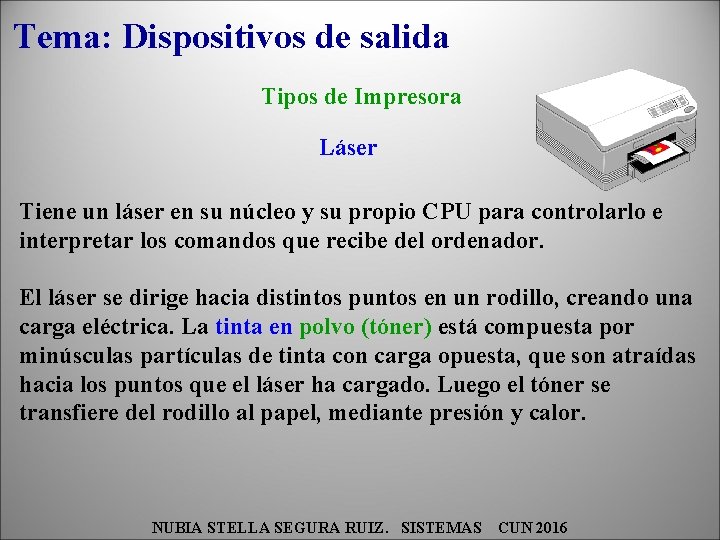 Tema: Dispositivos de salida Tipos de Impresora Láser Tiene un láser en su núcleo