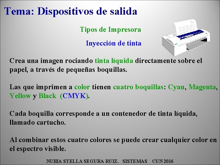 Tema: Dispositivos de salida Tipos de Impresora Inyección de tinta Crea una imagen rociando