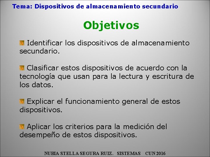 Tema: Dispositivos de almacenamiento secundario Objetivos Identificar los dispositivos de almacenamiento secundario. Clasificar estos