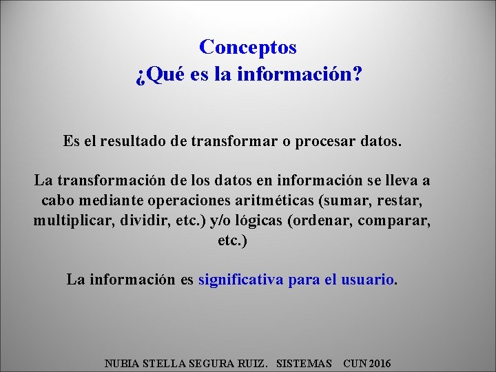 Conceptos ¿Qué es la información? Es el resultado de transformar o procesar datos. La