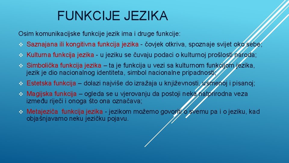 FUNKCIJE JEZIKA Osim komunikacijske funkcije jezik ima i druge funkcije: v Saznajana ili kongitivna