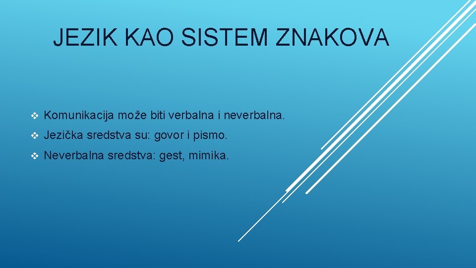 JEZIK KAO SISTEM ZNAKOVA v Komunikacija može biti verbalna i neverbalna. v Jezička sredstva