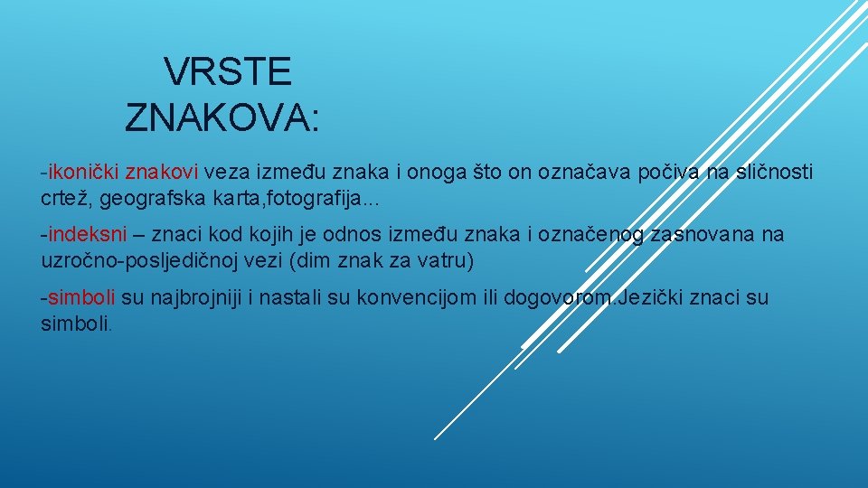 VRSTE ZNAKOVA: -ikonički znakovi veza između znaka i onoga što on označava počiva na