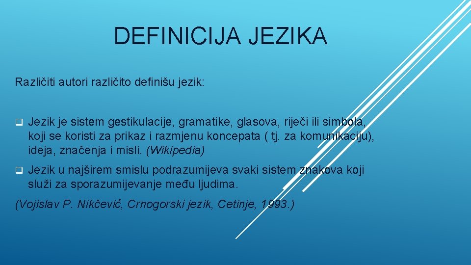 DEFINICIJA JEZIKA Različiti autori različito definišu jezik: q Jezik je sistem gestikulacije, gramatike, glasova,
