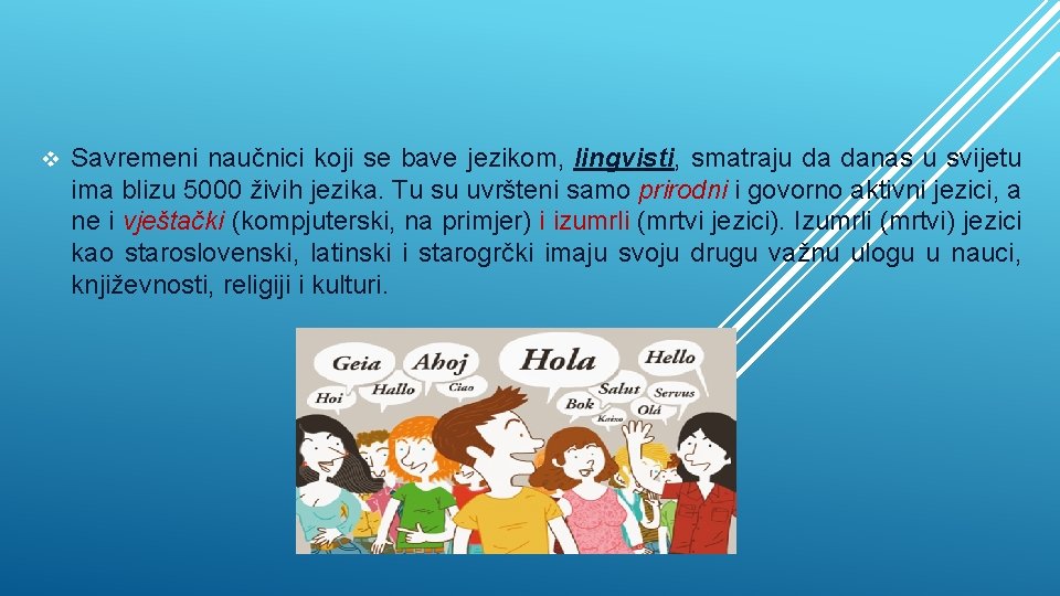 v Savremeni naučnici koji se bave jezikom, lingvisti, smatraju da danas u svijetu ima