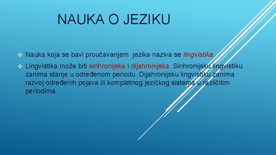 NAUKA O JEZIKU v Nauka koja se bavi proučavanjem jezika naziva se lingvistika. v
