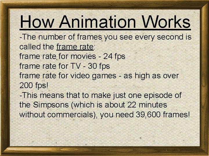 How Animation Works -The number of frames you see every second is called the How Animation Works -The number of frames you see every second is called the
