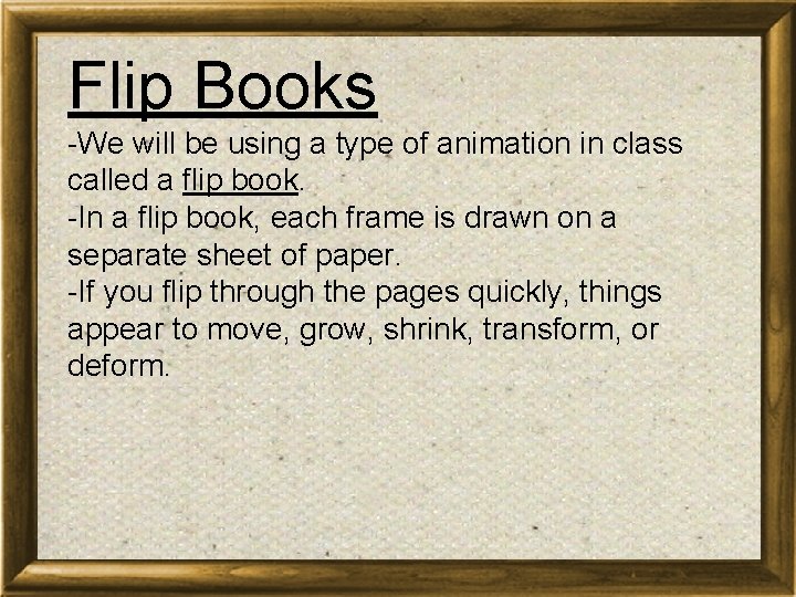 Flip Books -We will be using a type of animation in class called a Flip Books -We will be using a type of animation in class called a