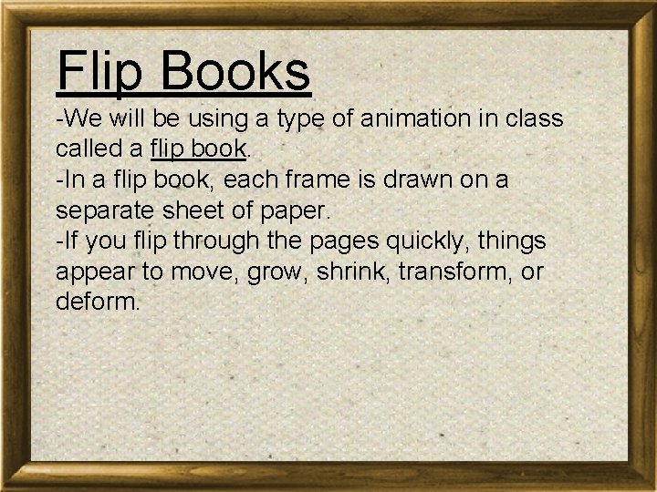 Flip Books -We will be using a type of animation in class called a