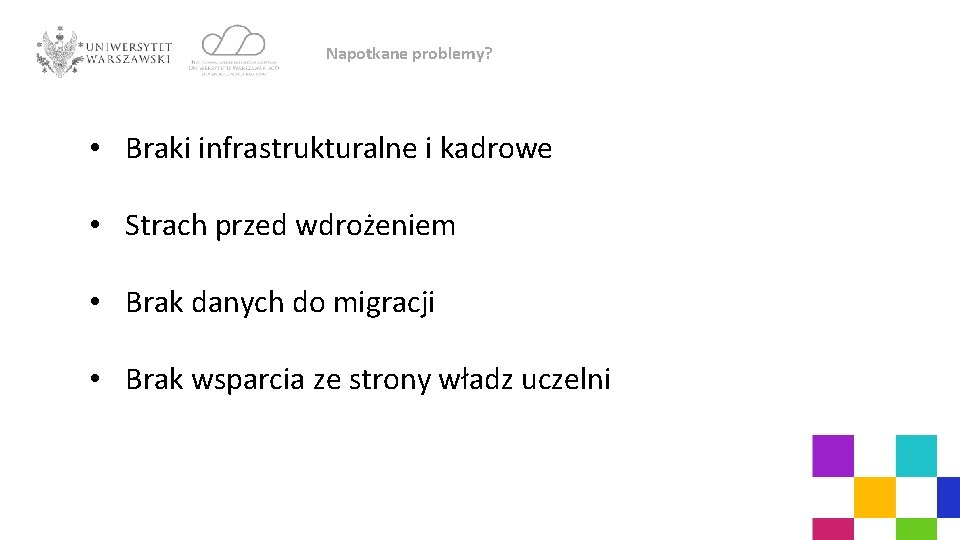 Napotkane problemy? • Braki infrastrukturalne i kadrowe • Strach przed wdrożeniem • Brak danych