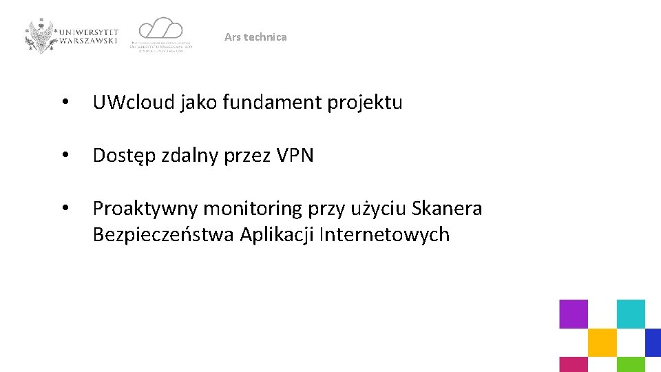 Ars technica • UWcloud jako fundament projektu • Dostęp zdalny przez VPN • Proaktywny