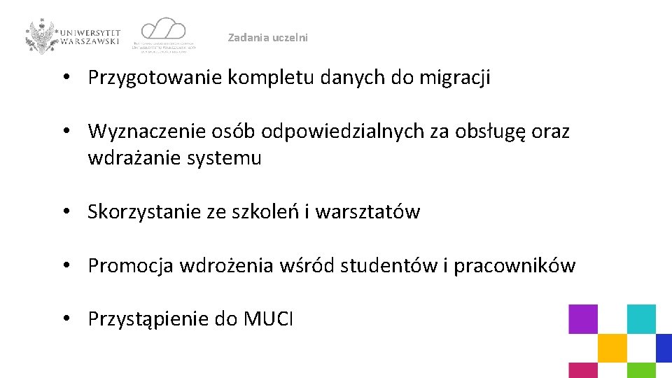 Zadania uczelni • Przygotowanie kompletu danych do migracji • Wyznaczenie osób odpowiedzialnych za obsługę