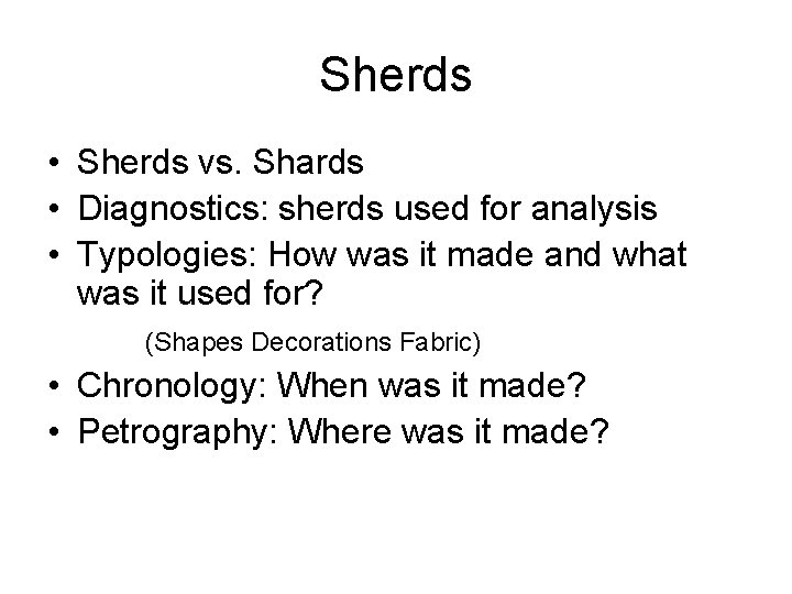 Sherds • Sherds vs. Shards • Diagnostics: sherds used for analysis • Typologies: How