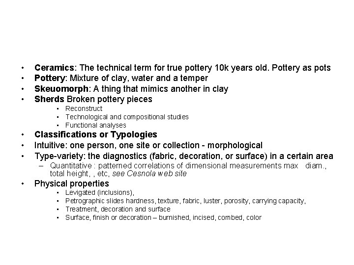  • • Ceramics: The technical term for true pottery 10 k years old.