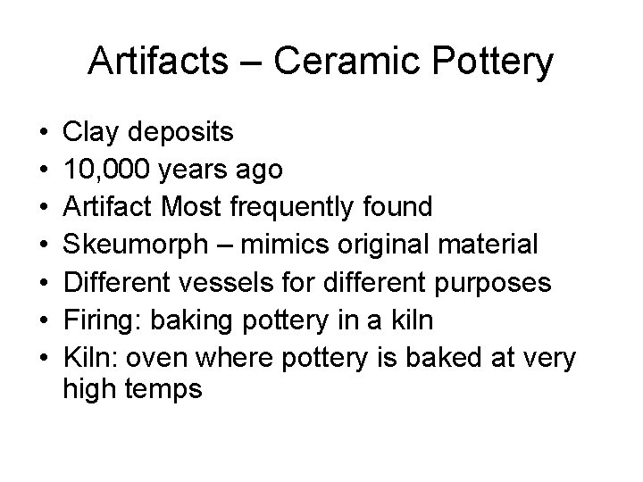 Artifacts – Ceramic Pottery • • Clay deposits 10, 000 years ago Artifact Most