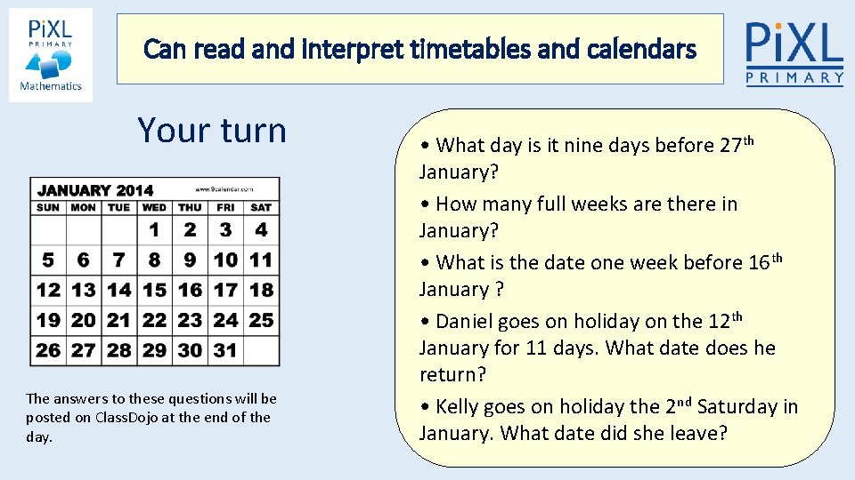 Can read and interpret timetables and calendars Your turn The answers to these questions