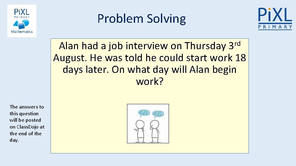 Problem Solving Alan had a job interview on Thursday 3 rd August. He was
