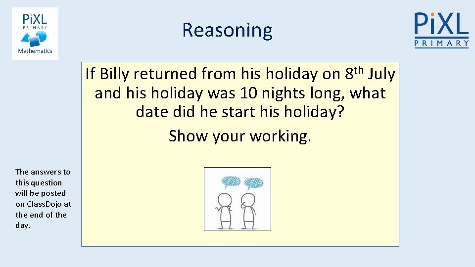 Reasoning If Billy returned from his holiday on 8 th July and his holiday