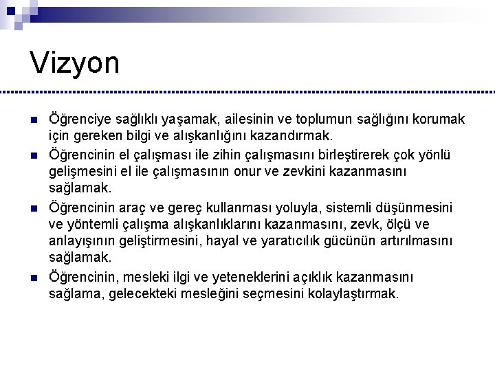 Vizyon n n Öğrenciye sağlıklı yaşamak, ailesinin ve toplumun sağlığını korumak için gereken bilgi