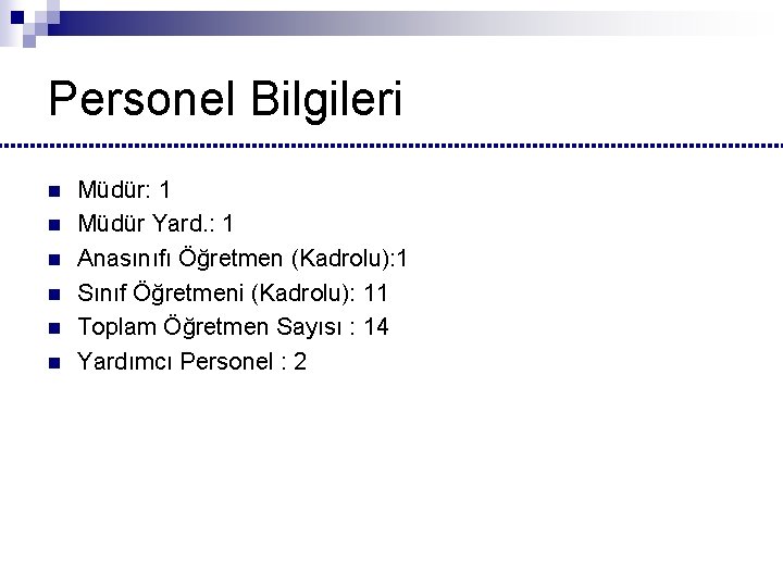 Personel Bilgileri n n n Müdür: 1 Müdür Yard. : 1 Anasınıfı Öğretmen (Kadrolu):