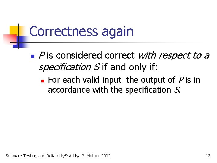 Correctness again n P is considered correct with respect to a specification S if