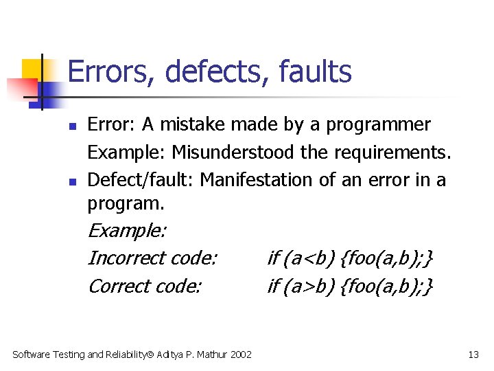 Errors, defects, faults n n Error: A mistake made by a programmer Example: Misunderstood