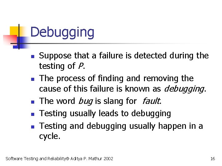 Debugging n n n Suppose that a failure is detected during the testing of