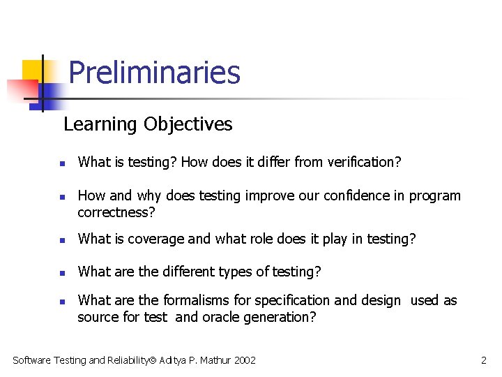 Preliminaries Learning Objectives n n What is testing? How does it differ from verification?