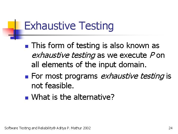 Exhaustive Testing n n n This form of testing is also known as exhaustive
