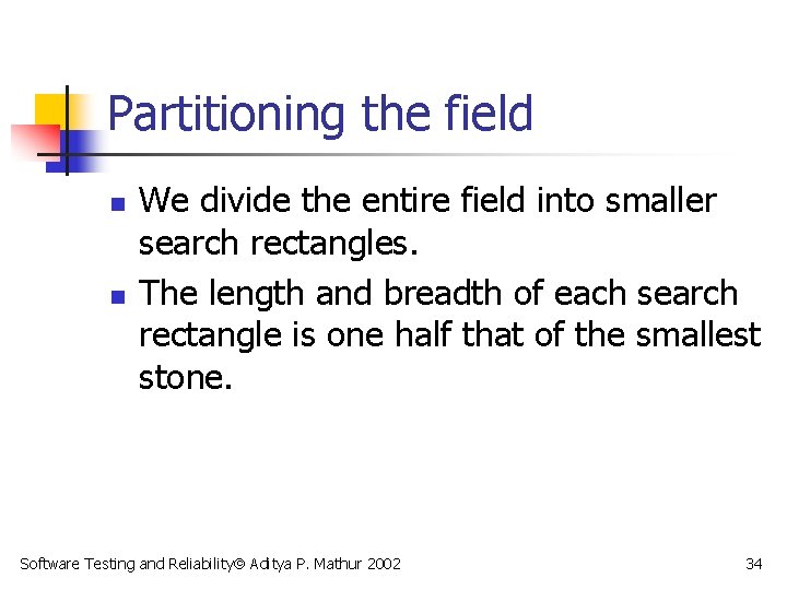 Partitioning the field n n We divide the entire field into smaller search rectangles.