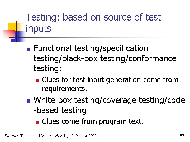 Testing: based on source of test inputs n Functional testing/specification testing/black-box testing/conformance testing: n